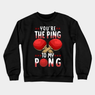 You're The Ping To My Pong Funny Table Tennis Pun Crewneck Sweatshirt